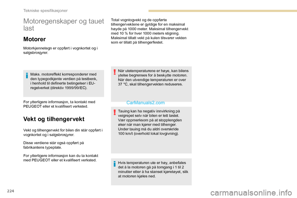 Peugeot Expert 2019  Brukerhåndbok (in Norwegian) 224
Motoregenskaper og tauet 
last
Motorer
Motorkjennetegn er oppført i vognkortet og i 
salgsbrosjyrer.Maks. motoreffekt korresponderer med 
den typegodkjente verdien på testbenk, 
i henhold til de