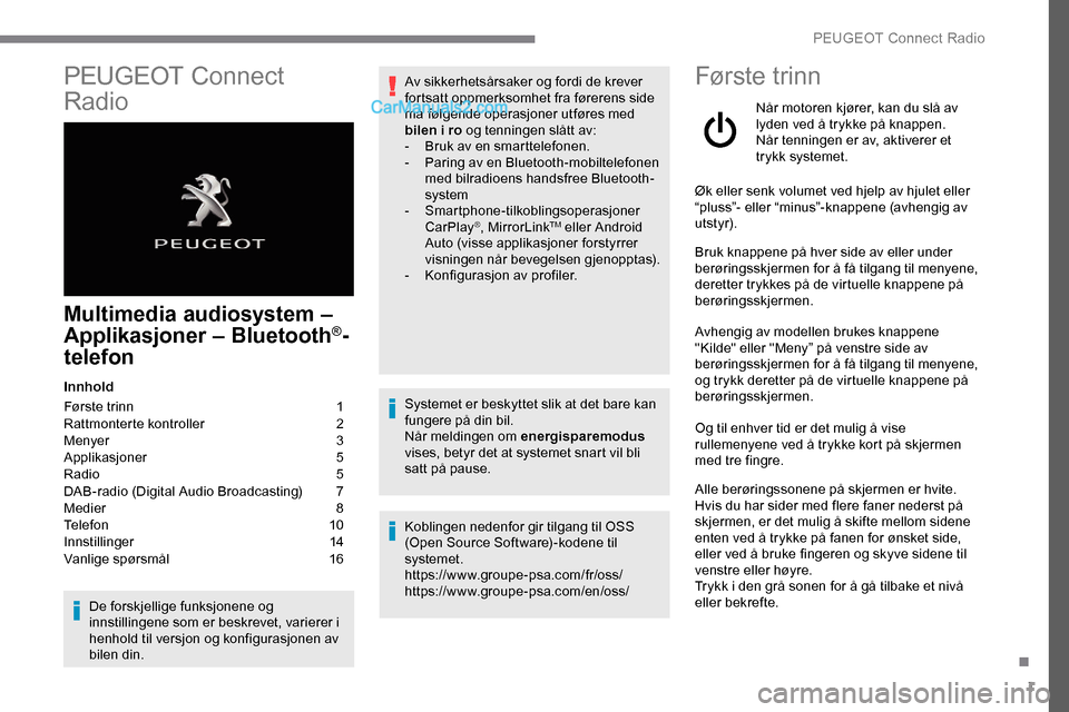Peugeot Expert 2019 Brukerhåndbok (in Norwegian) 1
PEUGEOT Connect
Radio
Multimedia audiosystem –
Applikasjoner – Bluetooth®-
telefon
Innhold
Første trinn
1
R
attmonterte kontroller
2
M
enyer
3
A
pplikasjoner
5
R
adio
5
D
Peugeot Expert 2019 Brukerhåndbok (in Norwegian) 1
PEUGEOT Connect
Radio
Multimedia audiosystem –
Applikasjoner – Bluetooth®-
telefon
Innhold
Første trinn
1
R
attmonterte kontroller
2
M
enyer
3
A
pplikasjoner
5
R
adio
5
D
