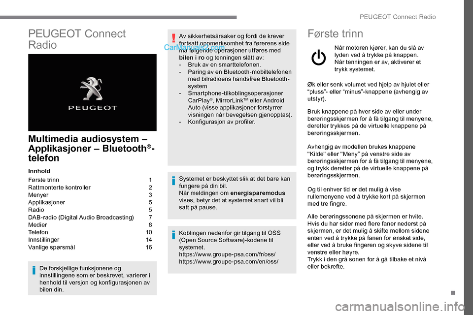 Peugeot Expert 2019  Brukerhåndbok (in Norwegian) 1
PEUGEOT Connect 
Radio
Multimedia audiosystem – 
Applikasjoner – Bluetooth®-
telefon
Innhold
Første trinn 
 
1
R

attmonterte kontroller   
2
M

enyer   
3
A

pplikasjoner   
5
R

adio   
5
D
