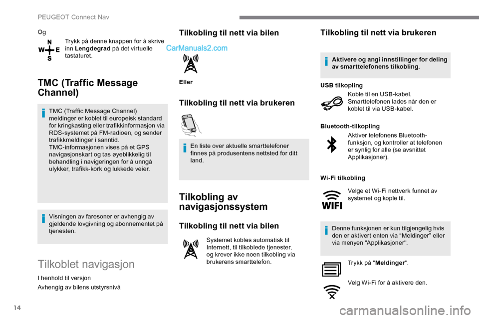 Peugeot Expert 2019 Brukerhåndbok (in Norwegian) 14
OgTrykk på denne knappen for å skrive
inn Lengdegrad på det virtuelle
tastaturet.
TMC (Traffic Message
Channel)
TMC (Traffic Message Channel)
meldinger er koblet til europeisk standard
for Peugeot Expert 2019 Brukerhåndbok (in Norwegian) 14
OgTrykk på denne knappen for å skrive
inn Lengdegrad på det virtuelle
tastaturet.
TMC (Traffic Message
Channel)
TMC (Traffic Message Channel)
meldinger er koblet til europeisk standard
for