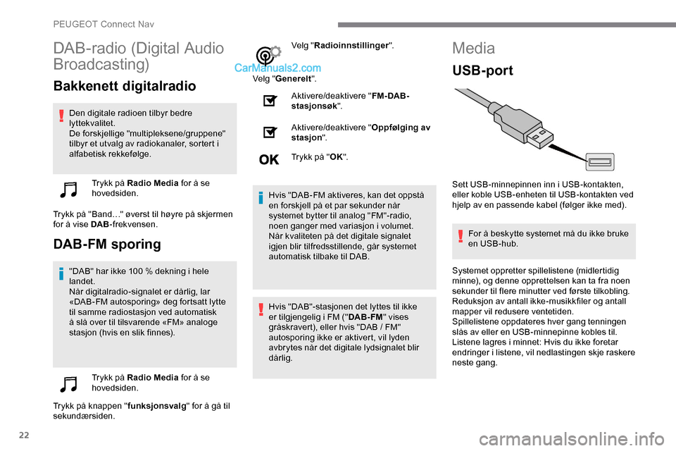 Peugeot Expert 2019 Brukerhåndbok (in Norwegian) 22
DAB-radio (Digital Audio
Broadcasting)
Bakkenett digitalradio
Den digitale radioen tilbyr bedre
lyttekvalitet.
De forskjellige "multipleksene/gruppene"
tilbyr et utvalg av radiokanaler, sortert Peugeot Expert 2019 Brukerhåndbok (in Norwegian) 22
DAB-radio (Digital Audio
Broadcasting)
Bakkenett digitalradio
Den digitale radioen tilbyr bedre
lyttekvalitet.
De forskjellige "multipleksene/gruppene"
tilbyr et utvalg av radiokanaler, sortert
