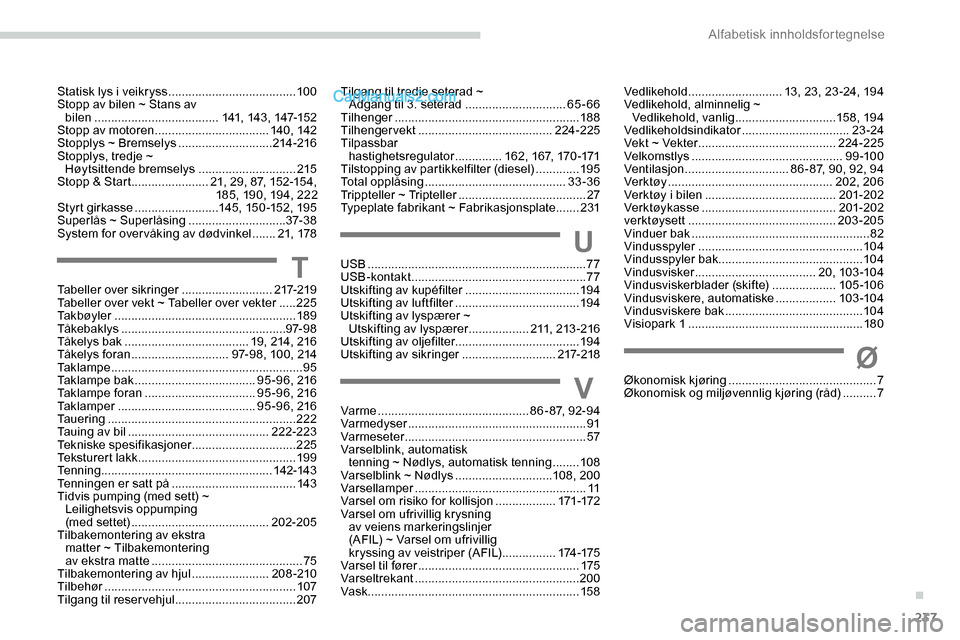 Peugeot Expert 2019  Brukerhåndbok (in Norwegian) 237
Statisk lys i veikryss ......................................10 0
Stopp av bilen ~ Stans av  bilen
 

..................................... 141, 143, 147-152
Stopp av motoren
  ...................