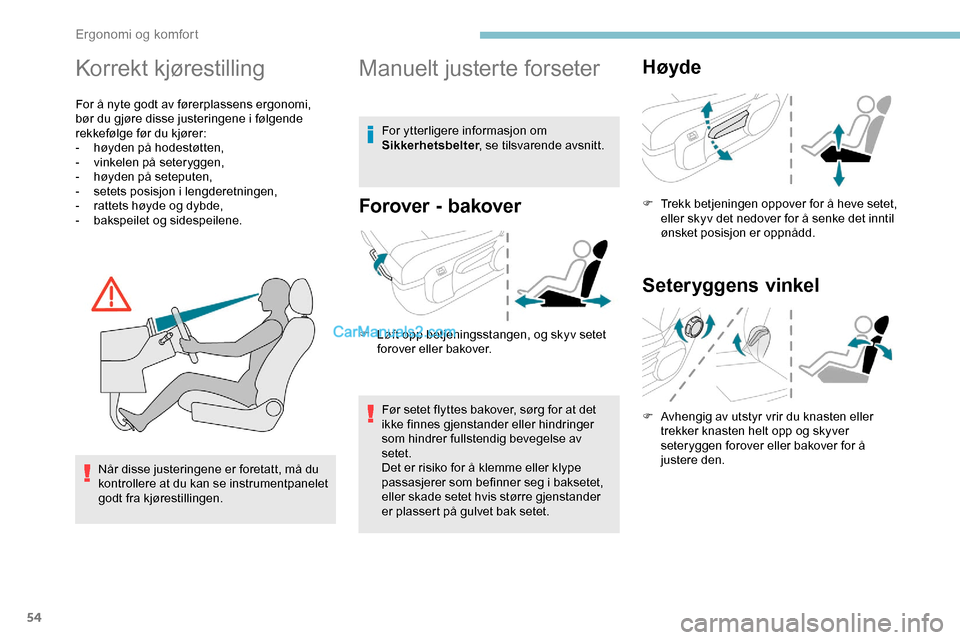 Peugeot Expert 2019  Brukerhåndbok (in Norwegian) 54
Korrekt kjørestilling
For å nyte godt av førerplassens ergonomi, 
bør du gjøre disse justeringene i følgende 
rekkefølge før du kjører:
- 
h
 øyden på hodestøtten,
-
 v

inkelen på set