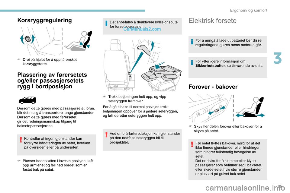 Peugeot Expert 2019  Brukerhåndbok (in Norwegian) 55
Korsryggregulering
F Drei på hjulet for å oppnå ønsket korsr yggstøtte.
Plassering av førersetets 
og/eller passasjersetets 
rygg i bordposisjon
Kontroller at ingen gjenstander kan 
forstyrre