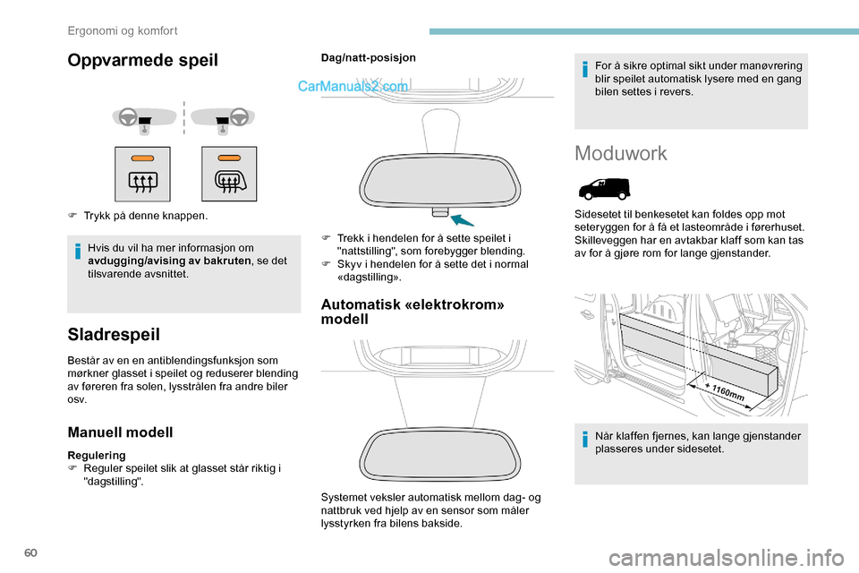 Peugeot Expert 2019 Brukerhåndbok (in Norwegian) 60
Oppvarmede speil
F Trykk på denne knappen.Hvis du vil ha mer informasjon om
avdugging/avising av bakruten, se det
tilsvarende avsnittet.
Sladrespeil
Består av en en antiblendingsfunksjon som
m Peugeot Expert 2019 Brukerhåndbok (in Norwegian) 60
Oppvarmede speil
F Trykk på denne knappen.Hvis du vil ha mer informasjon om
avdugging/avising av bakruten, se det
tilsvarende avsnittet.
Sladrespeil
Består av en en antiblendingsfunksjon som
m