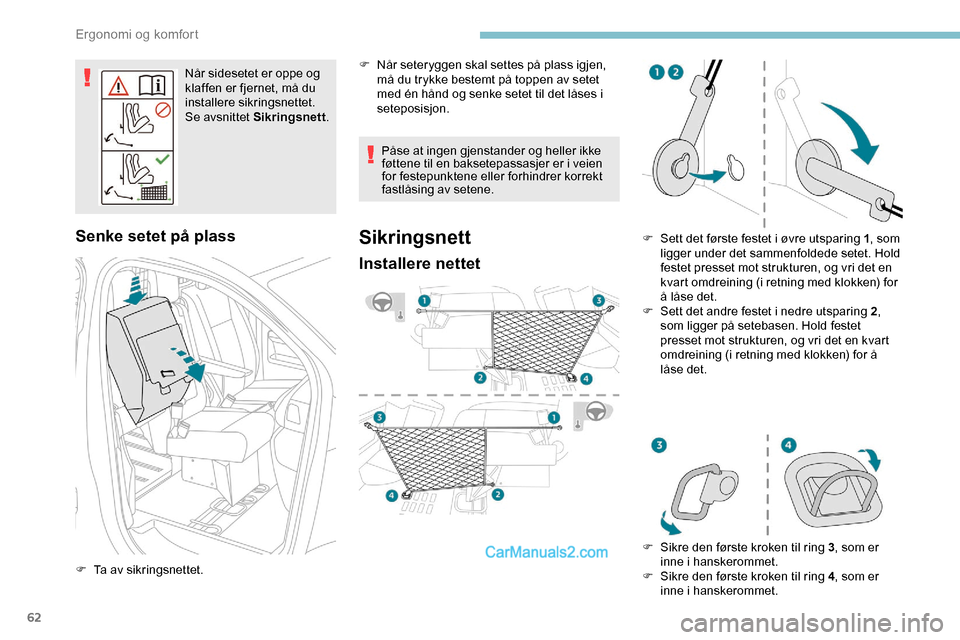 Peugeot Expert 2019 Brukerhåndbok (in Norwegian) 62
Når sidesetet er oppe og
klaffen er fjernet, må du
installere sikringsnettet.
Se avsnittet Sikringsnett .
Senke setet på plass
F Ta av sikringsnettet. Påse at ingen gjenstander og heller ikke Peugeot Expert 2019 Brukerhåndbok (in Norwegian) 62
Når sidesetet er oppe og
klaffen er fjernet, må du
installere sikringsnettet.
Se avsnittet Sikringsnett .
Senke setet på plass
F Ta av sikringsnettet. Påse at ingen gjenstander og heller ikke