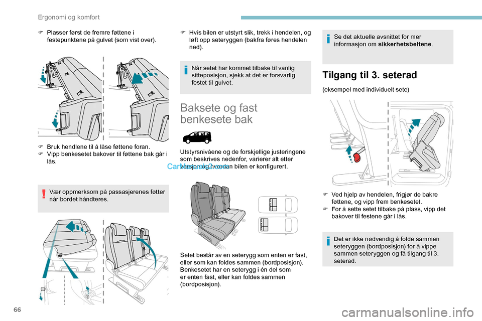 Peugeot Expert 2019  Brukerhåndbok (in Norwegian) 66
F Plasser først de fremre føttene i festepunktene på gulvet (som vist over).
F
 
B
 ruk hendlene til å låse føttene foran.
F
 
V
 ipp benkesetet bakover til føttene bak går i 
lås.
Vær op