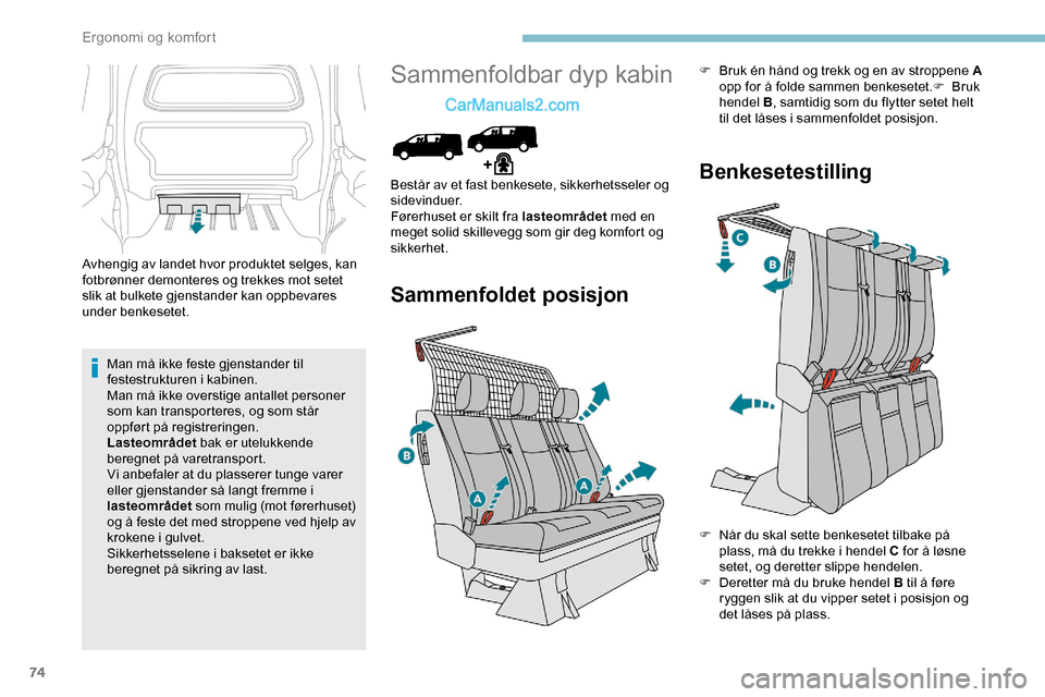 Peugeot Expert 2019 Brukerhåndbok (in Norwegian) 74
Avhengig av landet hvor produktet selges, kan
fotbrønner demonteres og trekkes mot setet
slik at bulkete gjenstander kan oppbevares
under benkesetet.Man må ikke feste gjenstander til
festestr Peugeot Expert 2019 Brukerhåndbok (in Norwegian) 74
Avhengig av landet hvor produktet selges, kan
fotbrønner demonteres og trekkes mot setet
slik at bulkete gjenstander kan oppbevares
under benkesetet.Man må ikke feste gjenstander til
festestr