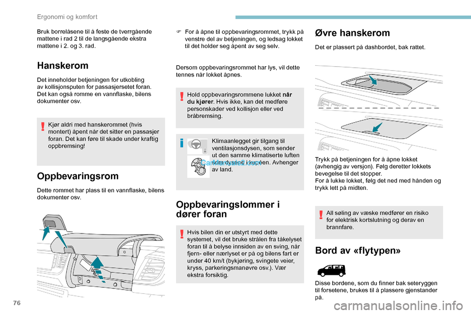 Peugeot Expert 2019 Brukerhåndbok (in Norwegian) 76
Bruk borrelåsene til å feste de tverrgående
mattene i rad 2 til de langsgående ekstra
mattene i 2. og 3. rad.
Hanskerom
Det inneholder betjeningen for utkobling
av kollisjonsputen for passas Peugeot Expert 2019 Brukerhåndbok (in Norwegian) 76
Bruk borrelåsene til å feste de tverrgående
mattene i rad 2 til de langsgående ekstra
mattene i 2. og 3. rad.
Hanskerom
Det inneholder betjeningen for utkobling
av kollisjonsputen for passas