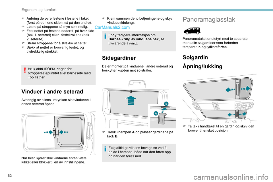 Peugeot Expert 2019  Brukerhåndbok (in Norwegian) 82
F Anbring de øvre festene i festene i taket (først på den ene siden, så på den andre).
F
 
L
 øsne på stroppene så mye som mulig.
F
 
F
 est nettet på festene nederst, på hver side 
(bak 