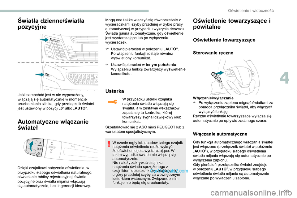 Peugeot Expert 2019 Instrukcja Obsługi (in Polish) 99
Światła dzienne/światła
pozycyjne
Jeśli samochód jest w nie wyposażony,
włączają się automatycznie w momencie
uruchomienia silnika, gdy przełącznik świateł
jest ustawiony w pozyc Peugeot Expert 2019 Instrukcja Obsługi (in Polish) 99
Światła dzienne/światła
pozycyjne
Jeśli samochód jest w nie wyposażony,
włączają się automatycznie w momencie
uruchomienia silnika, gdy przełącznik świateł
jest ustawiony w pozyc