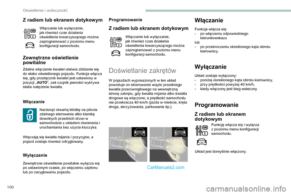 Peugeot Expert 2019 Instrukcja Obsługi (in Polish) 100
Wyłączanie
Układ zostaje wyłączony:
- p oniżej określonego kąta obrotu kierownicy,
-
p
rzy prędkości powyżej 40 km/h,
-
k
iedy włączony jest bieg wsteczny.
Programowanie
Z radie Peugeot Expert 2019 Instrukcja Obsługi (in Polish) 100
Wyłączanie
Układ zostaje wyłączony:
- p oniżej określonego kąta obrotu kierownicy,
-
p
rzy prędkości powyżej 40 km/h,
-
k
iedy włączony jest bieg wsteczny.
Programowanie
Z radie