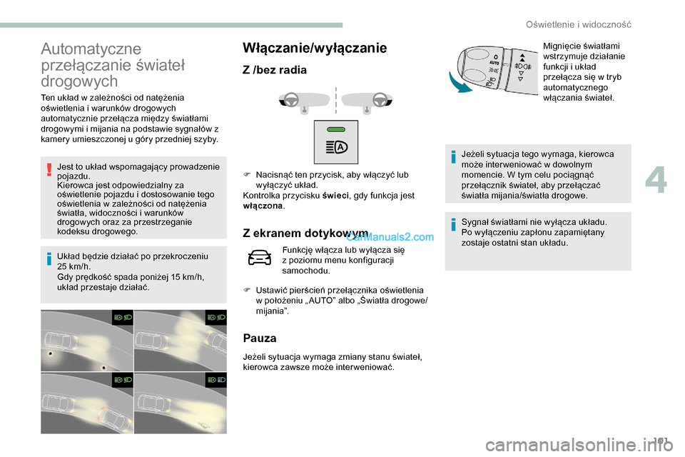 Peugeot Expert 2019 Instrukcja Obsługi (in Polish) 101
Automatyczne
przełączanie świateł
drogowych
Ten układ w zależności od natężenia
oświetlenia i warunków drogowych
automatycznie przełącza między światłami
drogowymi i mijania n Peugeot Expert 2019 Instrukcja Obsługi (in Polish) 101
Automatyczne
przełączanie świateł
drogowych
Ten układ w zależności od natężenia
oświetlenia i warunków drogowych
automatycznie przełącza między światłami
drogowymi i mijania n