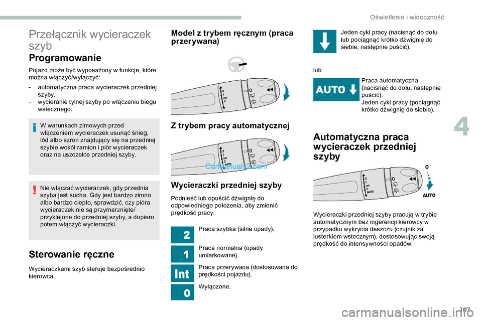 Peugeot Expert 2019 Instrukcja Obsługi (in Polish) 103
Przełącznik wycieraczek
szyb
Programowanie
Pojazd może być wyposażony w funkcje, które
można włączyć/wyłączyć:W warunkach zimowych przed
włączeniem wycieraczek usunąć śnieg,
Peugeot Expert 2019 Instrukcja Obsługi (in Polish) 103
Przełącznik wycieraczek
szyb
Programowanie
Pojazd może być wyposażony w funkcje, które
można włączyć/wyłączyć:W warunkach zimowych przed
włączeniem wycieraczek usunąć śnieg,