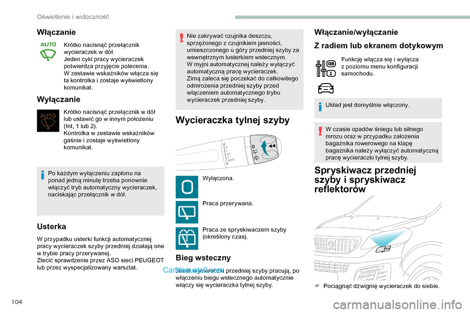 Peugeot Expert 2019 Instrukcja Obsługi (in Polish) 104
Spryskiwacz przedniej
szyby i spryskiwacz
reflektorów
Włączanie
Krótko nacisnąć przełącznik
wycieraczek w dół.
Jeden cykl pracy wycieraczek
potwierdza przyjęcie polecenia.
W zestawi Peugeot Expert 2019 Instrukcja Obsługi (in Polish) 104
Spryskiwacz przedniej
szyby i spryskiwacz
reflektorów
Włączanie
Krótko nacisnąć przełącznik
wycieraczek w dół.
Jeden cykl pracy wycieraczek
potwierdza przyjęcie polecenia.
W zestawi