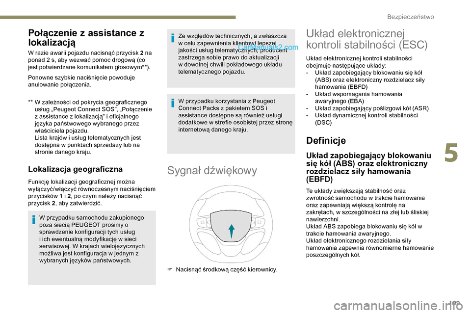 Peugeot Expert 2019  Instrukcja Obsługi (in Polish) 109
Połączenie z assistance z 
lokalizacją
** W zależności od pokrycia geograficznego usług „Peugeot Connect SOS”, „Połączenie 
z assistance z lokalizacją” i oficjalnego 
języka pań