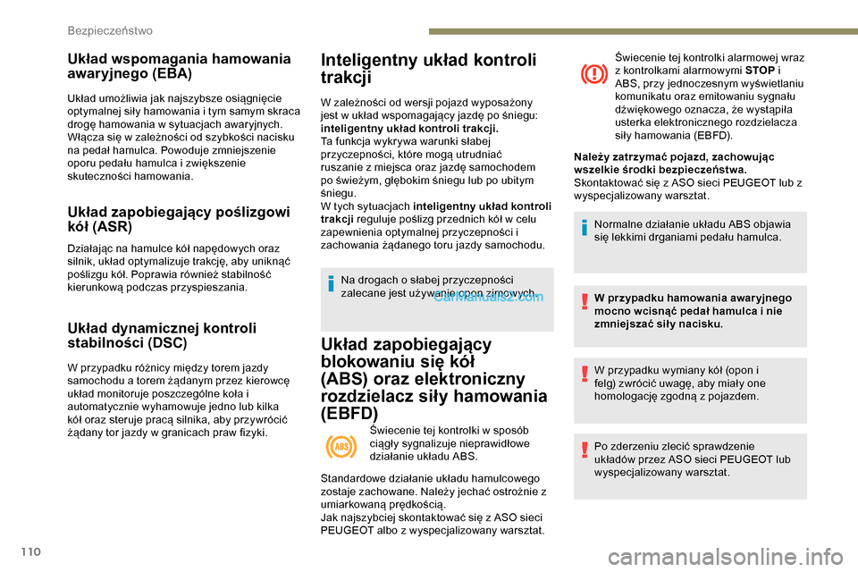 Peugeot Expert 2019  Instrukcja Obsługi (in Polish) 110
Układ wspomagania hamowania 
awaryjnego (EBA)
Układ umożliwia jak najszybsze osiągnięcie 
optymalnej siły hamowania i tym samym skraca 
drogę hamowania w sytuacjach awaryjnych.
Włącza si�