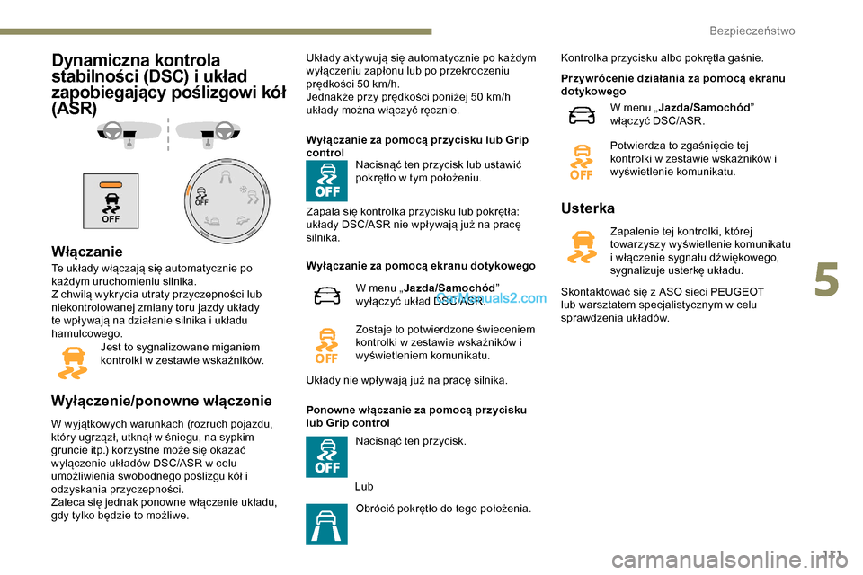 Peugeot Expert 2019 Instrukcja Obsługi (in Polish) 111
Dynamiczna kontrola
stabilności (DSC) i układ
zapobiegający poślizgowi kół
(ASR)
Włączanie
Te układy włączają się automatycznie po
każdym uruchomieniu silnika.
Z chwilą wykrycia Peugeot Expert 2019 Instrukcja Obsługi (in Polish) 111
Dynamiczna kontrola
stabilności (DSC) i układ
zapobiegający poślizgowi kół
(ASR)
Włączanie
Te układy włączają się automatycznie po
każdym uruchomieniu silnika.
Z chwilą wykrycia