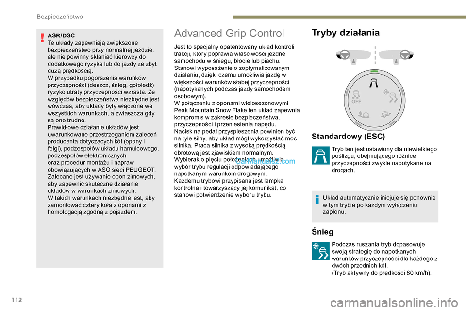 Peugeot Expert 2019  Instrukcja Obsługi (in Polish) 112
ASR/DSC
Te układy zapewniają zwiększone 
bezpieczeństwo przy normalnej jeździe, 
ale nie powinny skłaniać kierowcy do 
dodatkowego ryzyka lub do jazdy ze zbyt 
dużą prędkością.
W przyp