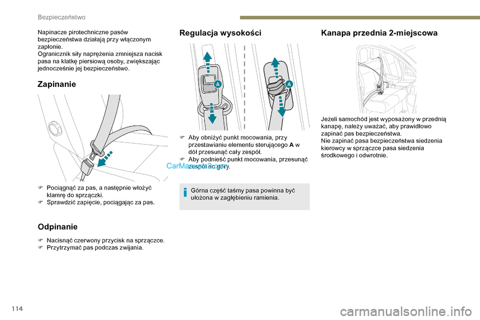 Peugeot Expert 2019  Instrukcja Obsługi (in Polish) 114
Zapinanie
F Pociągnąć za pas, a następnie włożyć klamrę do sprzączki.
F
 
S
 prawdzić zapięcie, pociągając za pas.
Odpinanie
F Nacisnąć czer wony przycisk na sprzączce.
F P rzytrzy