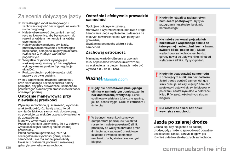 Peugeot Expert 2019 Instrukcja Obsługi (in Polish) 138
Zalecenia dotyczące jazdy
F Przestrzegać kodeksu drogowego i zachować czujność bez względu na warunki
ruchu drogowego.
F
N
ależy obser wować otoczenie i trzymać
ręce na kierownicy, Peugeot Expert 2019 Instrukcja Obsługi (in Polish) 138
Zalecenia dotyczące jazdy
F Przestrzegać kodeksu drogowego i zachować czujność bez względu na warunki
ruchu drogowego.
F
N
ależy obser wować otoczenie i trzymać
ręce na kierownicy,