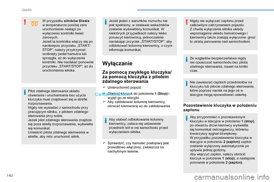 Peugeot Expert 2019 Instrukcja Obsługi (in Polish) 142
W przypadku silników Diesla
w temperaturze poniżej zera
uruchomienie nastąpi po
wyłączeniu kontrolki świec
żarowych.
Jeżeli ta kontrolka włączy się po
naciśnięciu przycisku „ST Peugeot Expert 2019 Instrukcja Obsługi (in Polish) 142
W przypadku silników Diesla
w temperaturze poniżej zera
uruchomienie nastąpi po
wyłączeniu kontrolki świec
żarowych.
Jeżeli ta kontrolka włączy się po
naciśnięciu przycisku „ST