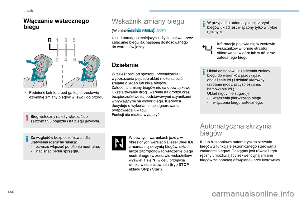 Peugeot Expert 2019 Instrukcja Obsługi (in Polish) 146
Włączanie wstecznego
biegu
F Podnieść kołnierz pod gałką i przestawić dźwignię zmiany biegów w lewo i do przodu.
Bieg wsteczny należy włączać po
zatrzymaniu pojazdu i na biegu ja Peugeot Expert 2019 Instrukcja Obsługi (in Polish) 146
Włączanie wstecznego
biegu
F Podnieść kołnierz pod gałką i przestawić dźwignię zmiany biegów w lewo i do przodu.
Bieg wsteczny należy włączać po
zatrzymaniu pojazdu i na biegu ja