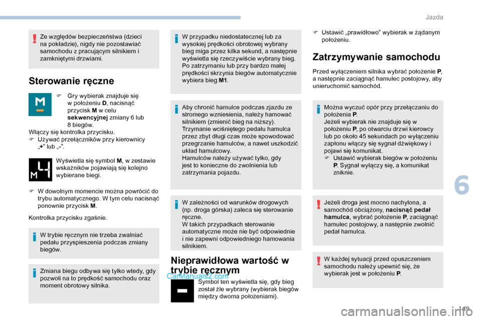 Peugeot Expert 2019 Instrukcja Obsługi (in Polish) 149
Ze względów bezpieczeństwa (dzieci
na pokładzie), nigdy nie pozostawiać
samochodu z pracującym silnikiem i
zamkniętymi drzwiami.
Sterowanie ręczne
F Gry wybierak znajduje się w położ Peugeot Expert 2019 Instrukcja Obsługi (in Polish) 149
Ze względów bezpieczeństwa (dzieci
na pokładzie), nigdy nie pozostawiać
samochodu z pracującym silnikiem i
zamkniętymi drzwiami.
Sterowanie ręczne
F Gry wybierak znajduje się w położ