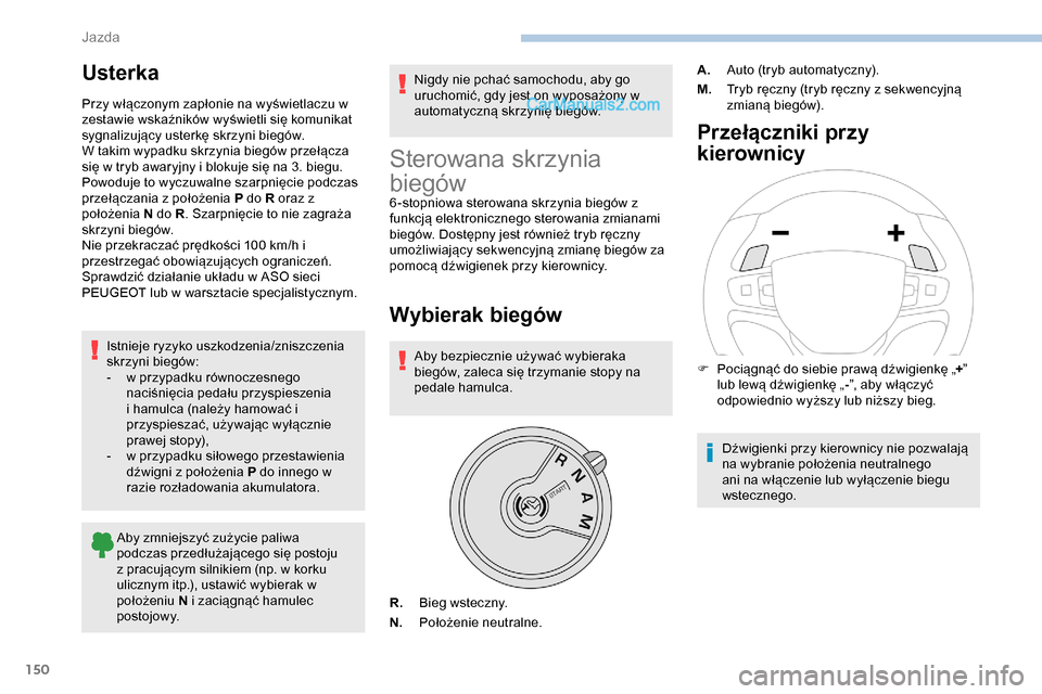 Peugeot Expert 2019 Instrukcja Obsługi (in Polish) 150
Usterka
Przy włączonym zapłonie na wyświetlaczu w
zestawie wskaźników wyświetli się komunikat
sygnalizujący usterkę skrzyni biegów.
W takim wypadku skrzynia biegów przełącza
się Peugeot Expert 2019 Instrukcja Obsługi (in Polish) 150
Usterka
Przy włączonym zapłonie na wyświetlaczu w
zestawie wskaźników wyświetli się komunikat
sygnalizujący usterkę skrzyni biegów.
W takim wypadku skrzynia biegów przełącza
się