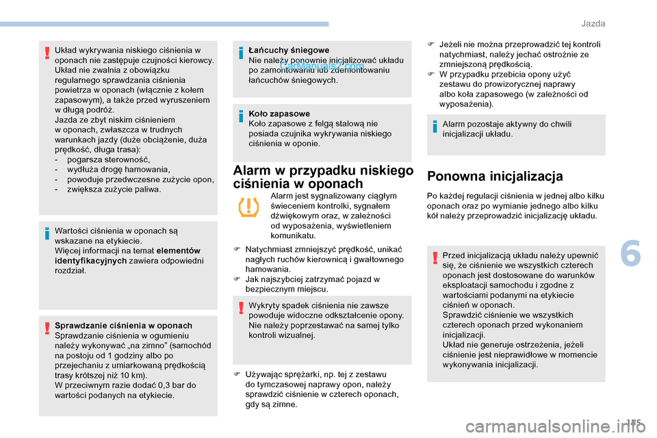 Peugeot Expert 2019 Instrukcja Obsługi (in Polish) 155
Wartości ciśnienia w oponach są
wskazane na etykiecie.
Więcej informacji na temat elementów
identyfikacyjnych zawiera odpowiedni
rozdział.
Sprawdzanie ciśnienia w oponach
Sprawdzanie ci Peugeot Expert 2019 Instrukcja Obsługi (in Polish) 155
Wartości ciśnienia w oponach są
wskazane na etykiecie.
Więcej informacji na temat elementów
identyfikacyjnych zawiera odpowiedni
rozdział.
Sprawdzanie ciśnienia w oponach
Sprawdzanie ci
