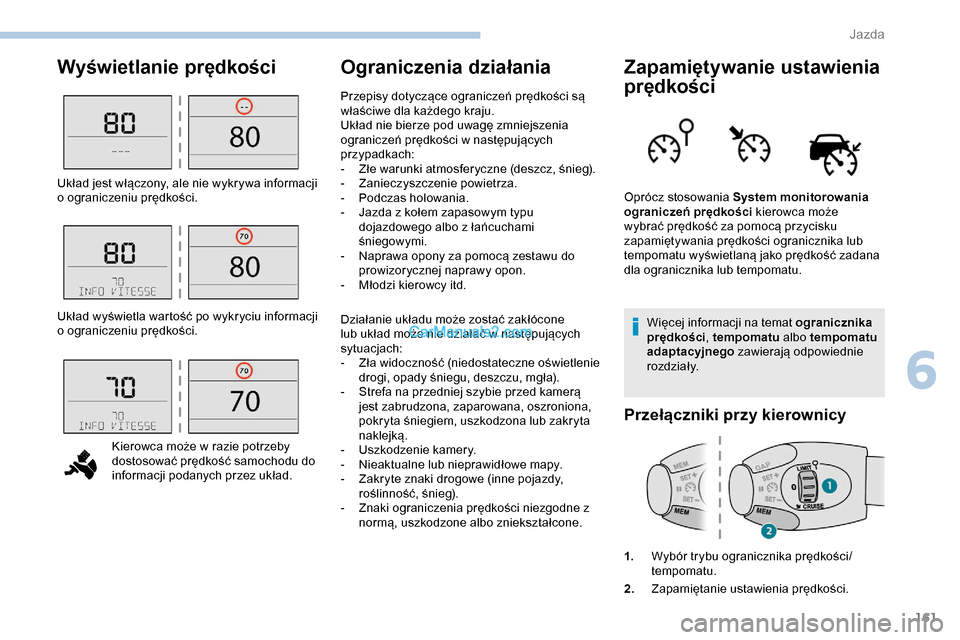 Peugeot Expert 2019 Instrukcja Obsługi (in Polish) 161
Wyświetlanie prędkości Ograniczenia działania Zapamiętywanie ustawienia prędkości
Więcej informacji na temat ogranicznika
prędkości, tempomatu albo tempomatu
adaptacyjnego zawierają Peugeot Expert 2019 Instrukcja Obsługi (in Polish) 161
Wyświetlanie prędkości Ograniczenia działania Zapamiętywanie ustawienia prędkości
Więcej informacji na temat ogranicznika
prędkości, tempomatu albo tempomatu
adaptacyjnego zawierają