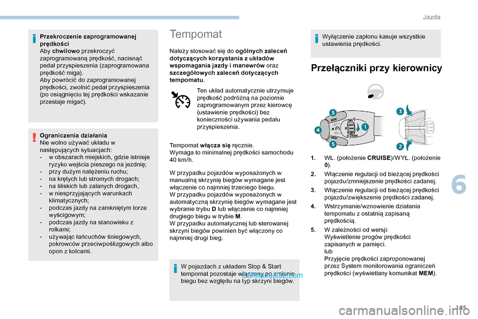 Peugeot Expert 2019 Instrukcja Obsługi (in Polish) 165
Przekroczenie zaprogramowanej
prędkości
Aby chwilowo przekroczyć
zaprogramowaną prędkość, nacisnąć
pedał przyspieszenia (zaprogramowana
prędkość miga).
Aby powrócić do zaprogra Peugeot Expert 2019 Instrukcja Obsługi (in Polish) 165
Przekroczenie zaprogramowanej
prędkości
Aby chwilowo przekroczyć
zaprogramowaną prędkość, nacisnąć
pedał przyspieszenia (zaprogramowana
prędkość miga).
Aby powrócić do zaprogra