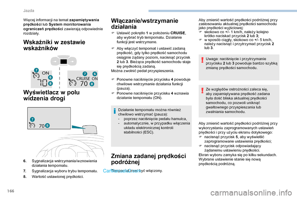 Peugeot Expert 2019 Instrukcja Obsługi (in Polish) 166
Więcej informacji na temat zapamiętywania
prędkości lub System monitorowania
ograniczeń prędkości zawierają odpowiednie
rozdziały.
Wskaźniki w zestawie
wskaźników
Wyświetlacz w p Peugeot Expert 2019 Instrukcja Obsługi (in Polish) 166
Więcej informacji na temat zapamiętywania
prędkości lub System monitorowania
ograniczeń prędkości zawierają odpowiednie
rozdziały.
Wskaźniki w zestawie
wskaźników
Wyświetlacz w p