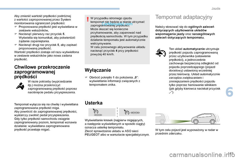 Peugeot Expert 2019 Instrukcja Obsługi (in Polish) 167
Aby zmienić wartość prędkości podróżnej
z wartości zaproponowanej przez System
monitorowania ograniczeń prędkości:
F
P
roponowana prędkość jest wyświetlana w
zestawie wskaźnik Peugeot Expert 2019 Instrukcja Obsługi (in Polish) 167
Aby zmienić wartość prędkości podróżnej
z wartości zaproponowanej przez System
monitorowania ograniczeń prędkości:
F
P
roponowana prędkość jest wyświetlana w
zestawie wskaźnik