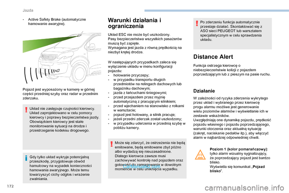 Peugeot Expert 2019 Instrukcja Obsługi (in Polish) 172
- Active Safety Brake (automatyczne hamowanie awaryjne).
Pojazd jest wyposażony w kamerę w górnej
części przedniej szyby oraz radar w przednim
zderzaku. Układ nie zastępuje czujności kie Peugeot Expert 2019 Instrukcja Obsługi (in Polish) 172
- Active Safety Brake (automatyczne hamowanie awaryjne).
Pojazd jest wyposażony w kamerę w górnej
części przedniej szyby oraz radar w przednim
zderzaku. Układ nie zastępuje czujności kie