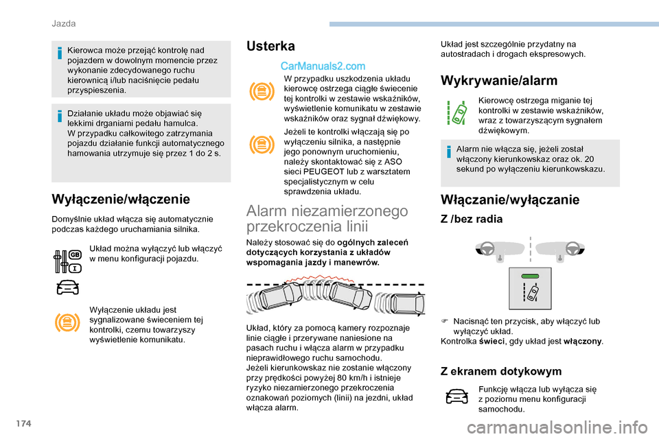 Peugeot Expert 2019 Instrukcja Obsługi (in Polish) 174
Kierowca może przejąć kontrolę nad
pojazdem w dowolnym momencie przez
wykonanie zdecydowanego ruchu
kierownicą i/lub naciśnięcie pedału
przyspieszenia.
Działanie układu może objawia Peugeot Expert 2019 Instrukcja Obsługi (in Polish) 174
Kierowca może przejąć kontrolę nad
pojazdem w dowolnym momencie przez
wykonanie zdecydowanego ruchu
kierownicą i/lub naciśnięcie pedału
przyspieszenia.
Działanie układu może objawia