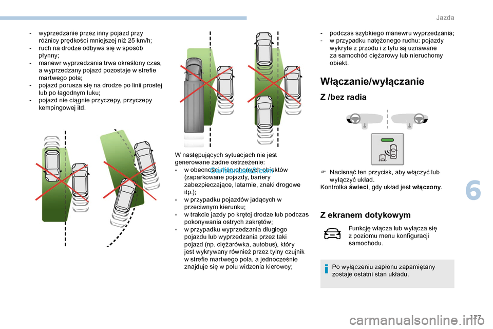 Peugeot Expert 2019 Instrukcja Obsługi (in Polish) 177
- wyprzedzanie przez inny pojazd przy różnicy prędkości mniejszej niż 25 km/h;
-
r
uch na drodze odbywa się w sposób
pł ynny;
-
m
anewr wyprzedzania tr wa określony czas,
a wypr Peugeot Expert 2019 Instrukcja Obsługi (in Polish) 177
- wyprzedzanie przez inny pojazd przy różnicy prędkości mniejszej niż 25 km/h;
-
r
uch na drodze odbywa się w sposób
pł ynny;
-
m
anewr wyprzedzania tr wa określony czas,
a wypr