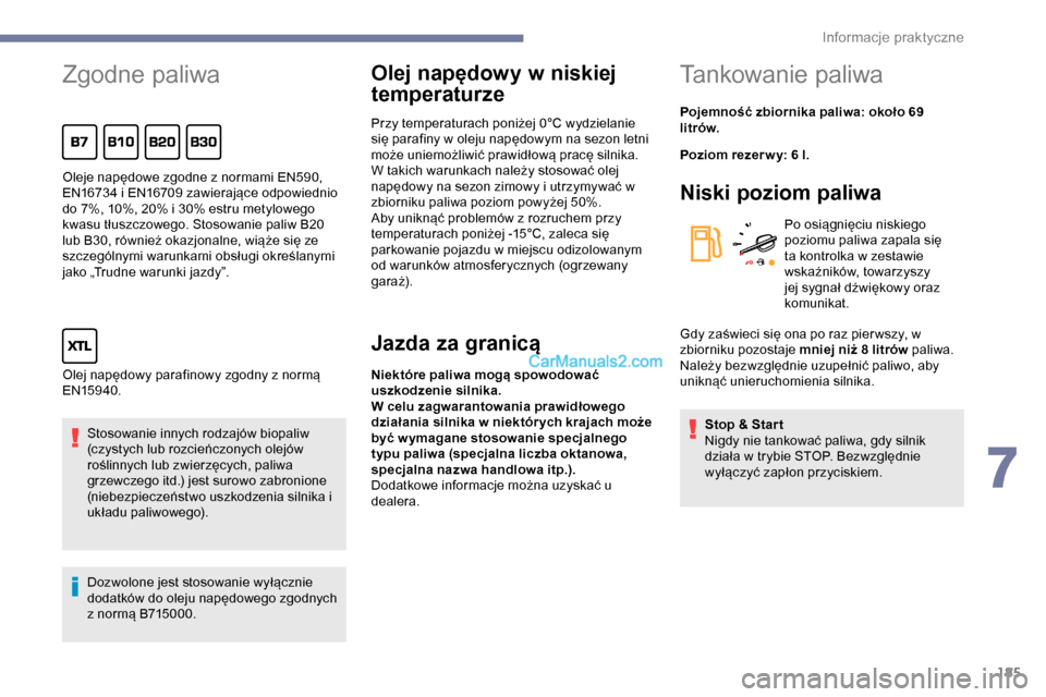 Peugeot Expert 2019 Instrukcja Obsługi (in Polish) 185
Zgodne paliwa
Stosowanie innych rodzajów biopaliw
(czystych lub rozcieńczonych olejów
roślinnych lub zwierzęcych, paliwa
grzewczego itd.) jest surowo zabronione
(niebezpieczeństwo uszkod Peugeot Expert 2019 Instrukcja Obsługi (in Polish) 185
Zgodne paliwa
Stosowanie innych rodzajów biopaliw
(czystych lub rozcieńczonych olejów
roślinnych lub zwierzęcych, paliwa
grzewczego itd.) jest surowo zabronione
(niebezpieczeństwo uszkod