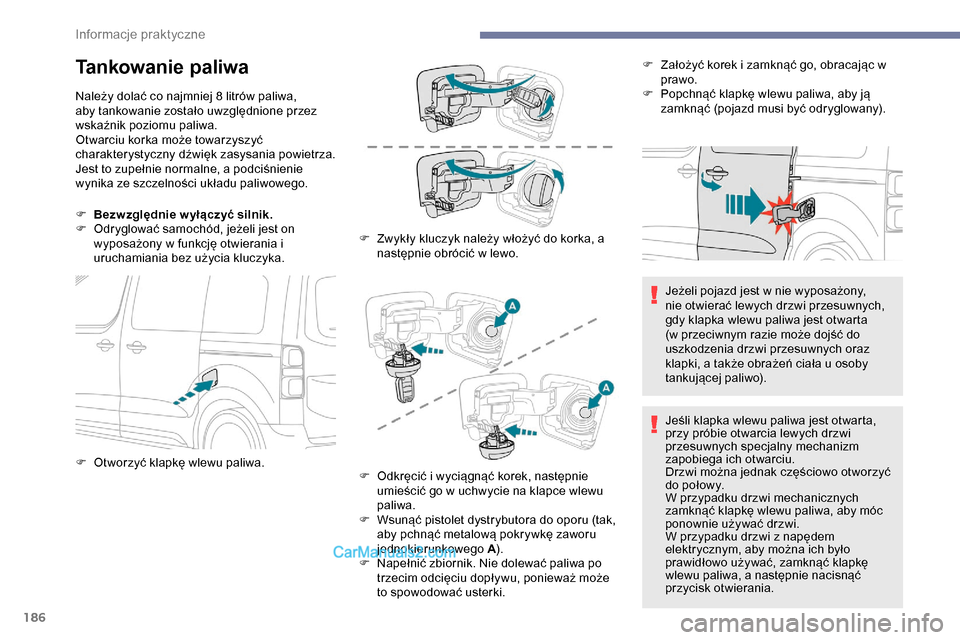 Peugeot Expert 2019 Instrukcja Obsługi (in Polish) 186
Tankowanie paliwa
Należy dolać co najmniej 8 litrów paliwa,
aby tankowanie zostało uwzględnione przez
wskaźnik poziomu paliwa.
Otwarciu korka może towarzyszyć
charakterystyczny dźwięk Peugeot Expert 2019 Instrukcja Obsługi (in Polish) 186
Tankowanie paliwa
Należy dolać co najmniej 8 litrów paliwa,
aby tankowanie zostało uwzględnione przez
wskaźnik poziomu paliwa.
Otwarciu korka może towarzyszyć
charakterystyczny dźwięk