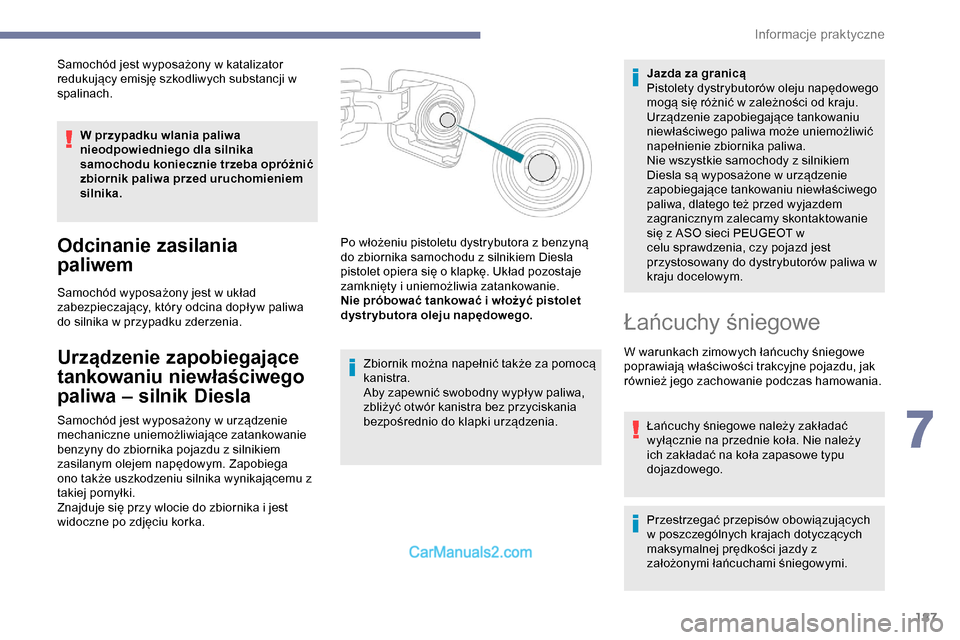 Peugeot Expert 2019 Instrukcja Obsługi (in Polish) 187
Samochód jest wyposażony w katalizator
redukujący emisję szkodliwych substancji w
spalinach.W przypadku wlania paliwa
nieodpowiedniego dla silnika
samochodu koniecznie trzeba opróżnić
Peugeot Expert 2019 Instrukcja Obsługi (in Polish) 187
Samochód jest wyposażony w katalizator
redukujący emisję szkodliwych substancji w
spalinach.W przypadku wlania paliwa
nieodpowiedniego dla silnika
samochodu koniecznie trzeba opróżnić