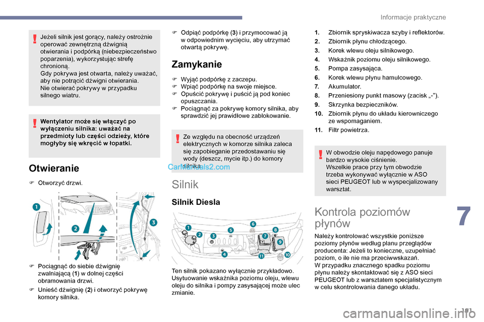Peugeot Expert 2019 Instrukcja Obsługi (in Polish) 191
Jeżeli silnik jest gorący, należy ostrożnie
operować zewnętrzną dźwignią
otwierania i podpórką (niebezpieczeństwo
poparzenia), wykorzystując strefę
chronioną.
Gdy pokrywa jest o Peugeot Expert 2019 Instrukcja Obsługi (in Polish) 191
Jeżeli silnik jest gorący, należy ostrożnie
operować zewnętrzną dźwignią
otwierania i podpórką (niebezpieczeństwo
poparzenia), wykorzystując strefę
chronioną.
Gdy pokrywa jest o
