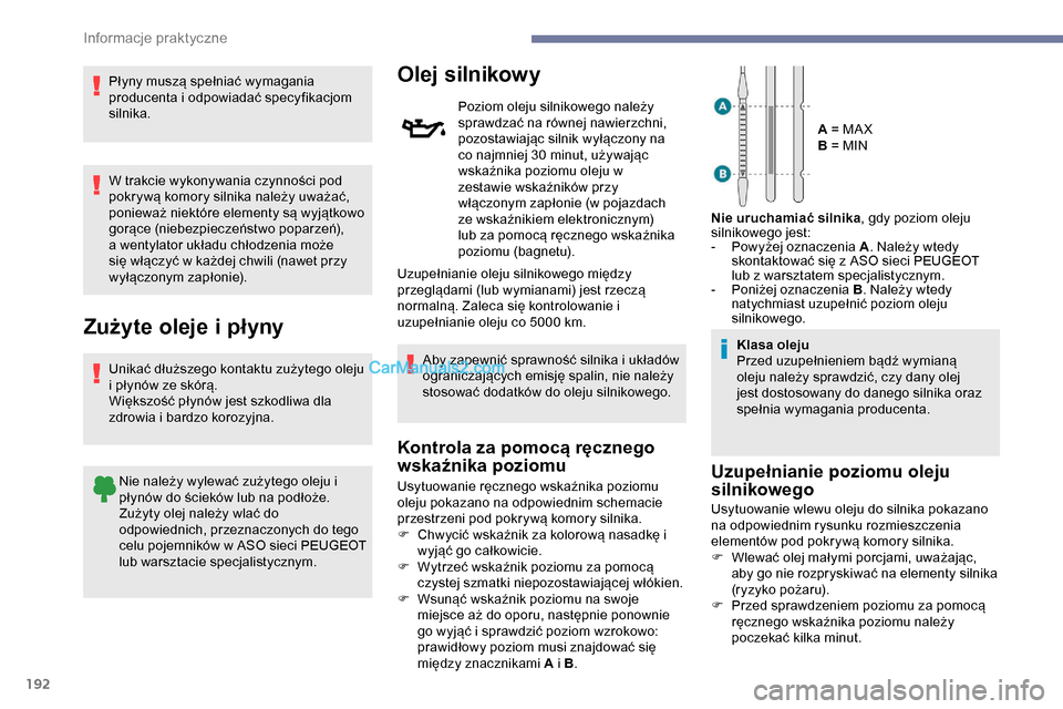Peugeot Expert 2019 Instrukcja Obsługi (in Polish) 192
Płyny muszą spełniać wymagania
producenta i odpowiadać specyfikacjom
silnika.
W trakcie wykonywania czynności pod
pokrywą komory silnika należy uważać,
ponieważ niektóre elementy s Peugeot Expert 2019 Instrukcja Obsługi (in Polish) 192
Płyny muszą spełniać wymagania
producenta i odpowiadać specyfikacjom
silnika.
W trakcie wykonywania czynności pod
pokrywą komory silnika należy uważać,
ponieważ niektóre elementy s