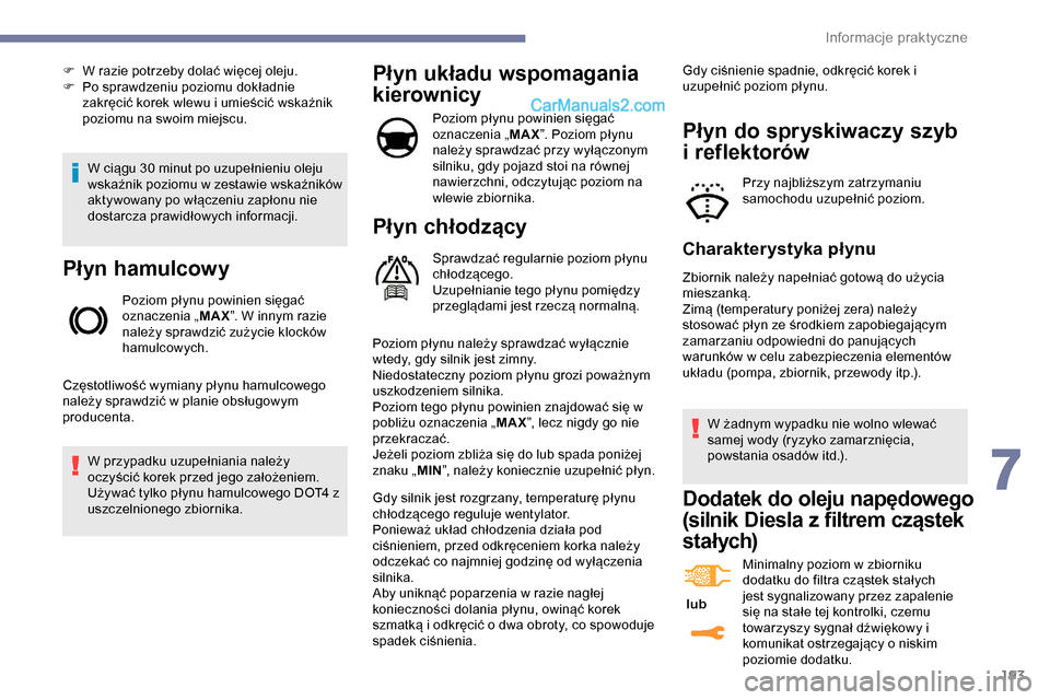 Peugeot Expert 2019 Instrukcja Obsługi (in Polish) 193
W ciągu 30 minut po uzupełnieniu oleju
wskaźnik poziomu w zestawie wskaźników
aktywowany po włączeniu zapłonu nie
dostarcza prawidłowych informacji.
Płyn hamulcowy
Poziom płynu powin Peugeot Expert 2019 Instrukcja Obsługi (in Polish) 193
W ciągu 30 minut po uzupełnieniu oleju
wskaźnik poziomu w zestawie wskaźników
aktywowany po włączeniu zapłonu nie
dostarcza prawidłowych informacji.
Płyn hamulcowy
Poziom płynu powin