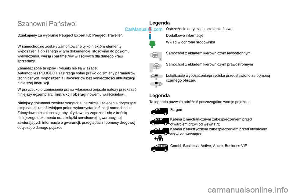 Peugeot Expert 2019  Instrukcja Obsługi (in Polish) Szanowni Państwo!
Dziękujemy za wybranie Peugeot Expert lub Peugeot Traveller.
W samochodzie zostały zamontowane tylko niektóre elementy 
wyposażenia opisanego w tym dokumencie, stosownie do pozi