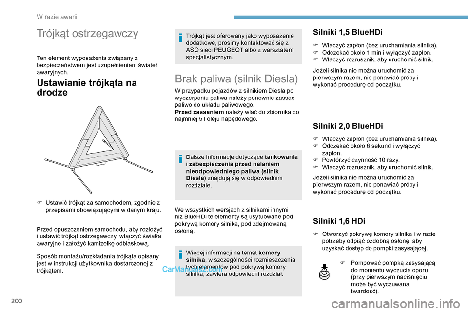 Peugeot Expert 2019 Instrukcja Obsługi (in Polish) 200
Trójkąt ostrzegawczy
Ten element wyposażenia związany z
bezpieczeństwem jest uzupełnieniem świateł
awaryjnych.
Ustawianie trójkąta na
drodze
Przed opuszczeniem samochodu, aby rozłoż Peugeot Expert 2019 Instrukcja Obsługi (in Polish) 200
Trójkąt ostrzegawczy
Ten element wyposażenia związany z
bezpieczeństwem jest uzupełnieniem świateł
awaryjnych.
Ustawianie trójkąta na
drodze
Przed opuszczeniem samochodu, aby rozłoż