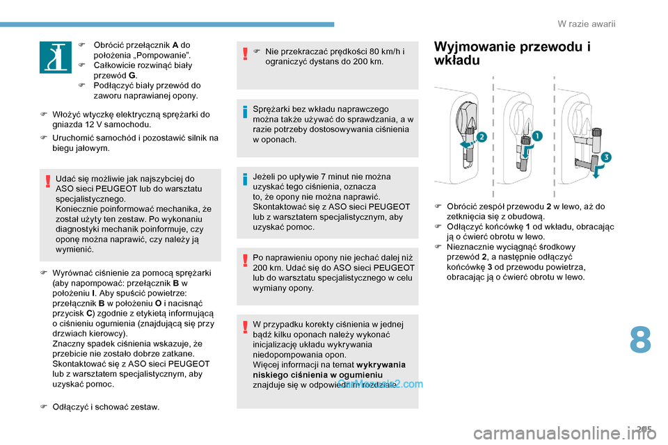 Peugeot Expert 2019 Instrukcja Obsługi (in Polish) 205
F Obrócić przełącznik A do położenia „Pompowanie”.
F
C
ałkowicie rozwinąć biały
przewód G .
F
P
odłączyć biały przewód do
zaworu naprawianej opony.
F
W
łożyć wtyc Peugeot Expert 2019 Instrukcja Obsługi (in Polish) 205
F Obrócić przełącznik A do położenia „Pompowanie”.
F
C
ałkowicie rozwinąć biały
przewód G .
F
P
odłączyć biały przewód do
zaworu naprawianej opony.
F
W
łożyć wtyc