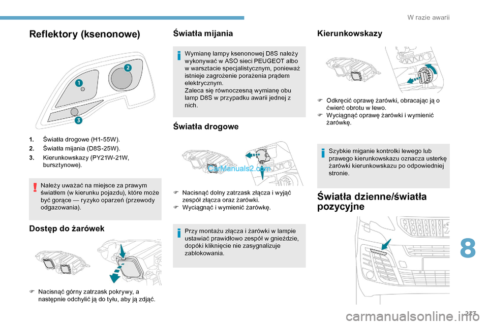 Peugeot Expert 2019 Instrukcja Obsługi (in Polish) 213
Reflektory (ksenonowe)
1.Światła drogowe (H1-55W).
2. Światła mijania (D8S-25W).
3. Kierunkowskazy (PY21W-21W,
b u r s z t y n owe).
Należy uważać na miejsce za prawym
światłem (w kieru Peugeot Expert 2019 Instrukcja Obsługi (in Polish) 213
Reflektory (ksenonowe)
1.Światła drogowe (H1-55W).
2. Światła mijania (D8S-25W).
3. Kierunkowskazy (PY21W-21W,
b u r s z t y n owe).
Należy uważać na miejsce za prawym
światłem (w kieru