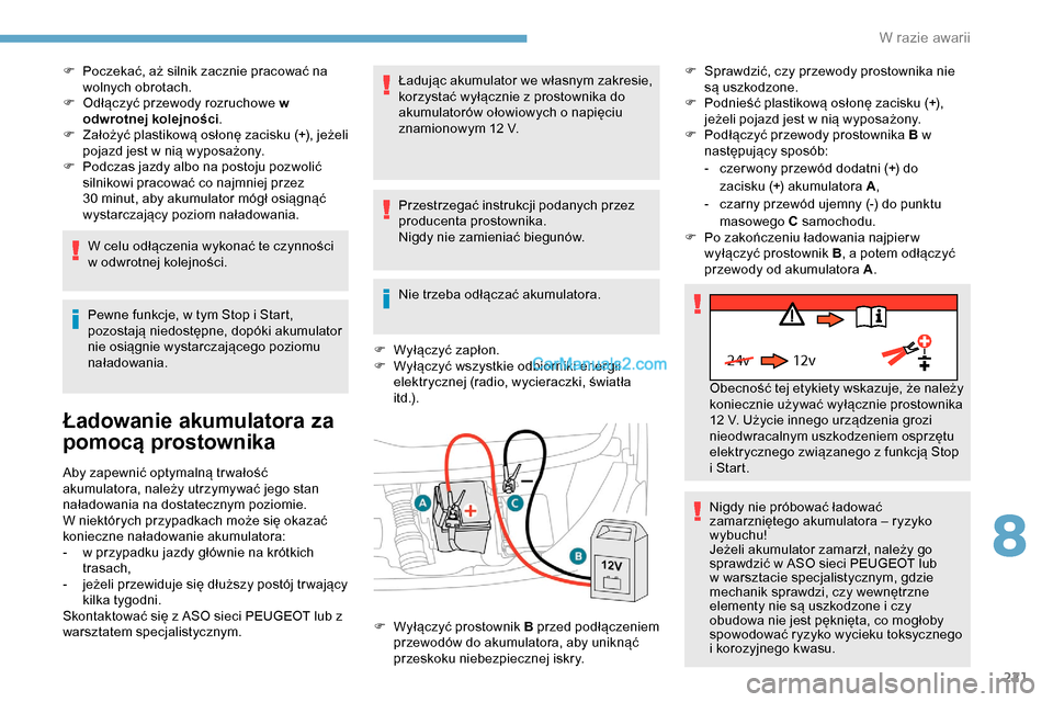 Peugeot Expert 2019  Instrukcja Obsługi (in Polish) 221
24v 12v
F Poczekać, aż silnik zacznie pracować na wolnych obrotach.
F
 
O
 dłączyć przewody rozruchowe w 
odwrotnej kolejności .
F
 
Z
 ałożyć plastikową osłonę zacisku (+), jeżeli 
