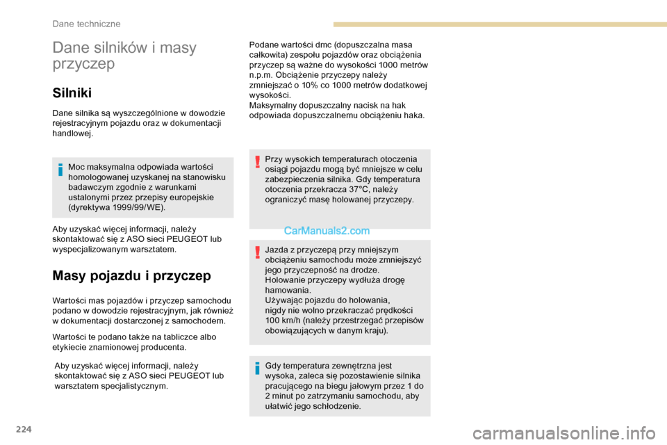 Peugeot Expert 2019  Instrukcja Obsługi (in Polish) 224
Dane silników i masy 
przyczep
Silniki
Dane silnika są wyszczególnione w dowodzie 
rejestracyjnym pojazdu oraz w dokumentacji 
handlowej.Moc maksymalna odpowiada wartości 
homologowanej uzyska