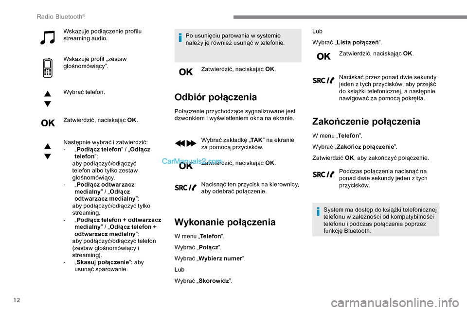 Peugeot Expert 2019 Instrukcja Obsługi (in Polish) 12
Wskazuje podłączenie profilu
streaming audio.
Wskazuje profil „zestaw
głośnomówiący”.
Wybrać telefon.
Zatwierdzić, naciskając OK.
Następnie wybrać i zatwierdzić:
-
„ P
odłąc Peugeot Expert 2019 Instrukcja Obsługi (in Polish) 12
Wskazuje podłączenie profilu
streaming audio.
Wskazuje profil „zestaw
głośnomówiący”.
Wybrać telefon.
Zatwierdzić, naciskając OK.
Następnie wybrać i zatwierdzić:
-
„ P
odłąc